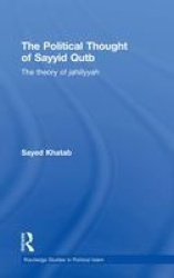 The Political Thought of Sayyid Qutb - The Theory of Jahiliyyah