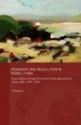 Peasants and Revolution in Rural China - Rural Political Change in the North China Plain and the Yangzi Delta, 1850-1949
