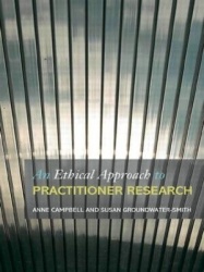 An Ethical Approach to Practitioner Research - Dealing with Issues and Dilemmas in Action Research