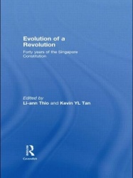 Evolution of a Revolution - Forty Years of the Singapore Constitution