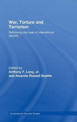 War, Torture and Terrorism - Rethinking the Rules of International Security