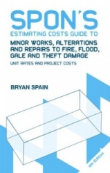 Spon's Estimating Costs Guide to Minor Works, Alterations and Repairs to Fire, Flood, Gale and Theft Damage - Unit Rates and Pro