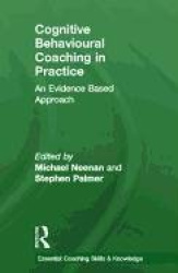 Cognitive Behavioural Coaching in Practice - An Evidence Based Approach