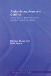 Afghanistan, Arms and Conflict - Armed Groups, Disarmament and Security in a Post-War Society