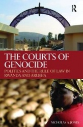 The Courts of Genocide - Politics and the Rule of Law in Rwanda and Arusha