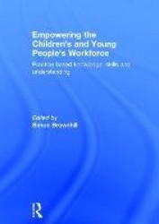Empowering the Children’s and Young People's Workforce - Practice based knowledge, skills and understanding