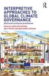 Interpretive Approaches to Global Climate Governance - (De)constructing the Greenhouse
