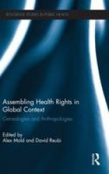 Assembling Health Rights in Global Context - Genealogies and Anthropologies