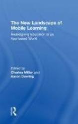 The New Landscape of Mobile Learning - Redesigning Education in an App-Based World