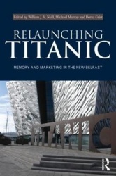Relaunching Titanic - Memory and marketing in the New Belfast