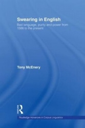 Swearing in English - Bad Language, Purity and Power from 1586 to the Present