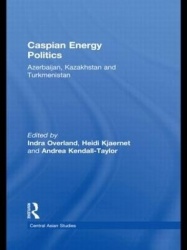 Caspian Energy Politics - Azerbaijan, Kazakhstan and Turkmenistan