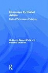 Exercises for Rebel Artists - Radical Performance Pedagogy