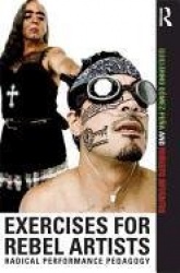 Exercises for Rebel Artists - Radical Performance Pedagogy