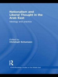 Nationalism and Liberal Thought in the Arab East - Ideology and Practice