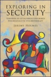 Exploring in Security - Towards an Attachment-Informed Psychoanalytic Psychotherapy