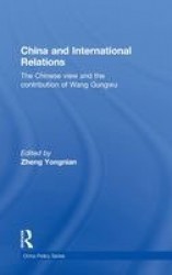 China and International Relations - The Chinese View and the Contribution of Wang Gungwu