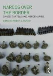 Narcos Over the Border - Gangs, Cartels and Mercenaries