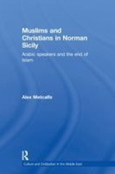 Muslims and Christians in Norman Sicily - Arabic-Speakers and the End of Islam