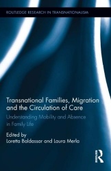 Transnational Families, Migration and the Circulation of Care - Understanding Mobility and Absence in Family Life
