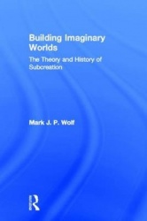 Building Imaginary Worlds - The Theory and History of Subcreation