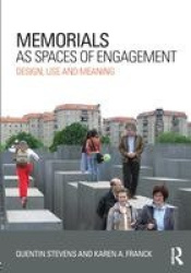 Memorials as Spaces of Engagement - Design, Use and Meaning