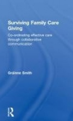 Surviving Family Care Giving - Co-ordinating effective care through collaborative communication