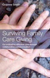 Surviving Family Care Giving - Co-ordinating effective care through collaborative communication