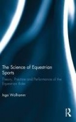 The Science of Equestrian Sports - Theory, Practice and Performance of the Equestrian Rider
