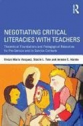 Negotiating Critical Literacies with Teachers - Theoretical Foundations and Pedagogical Resources for Pre-Service and In-Service