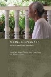Ageing in Singapore - Service needs and the state