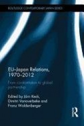 EU-Japan Relations, 1970-2012 - From Confrontation to Global Partnership