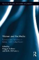 Women and the Media - Feminism and Femininity in Britain, 1900 to the Present