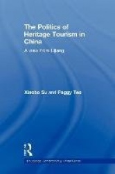 The Politics of Heritage Tourism in China - A View from Lijiang