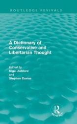 A Dictionary of Conservative and Libertarian Thought (Routledge Revivals)