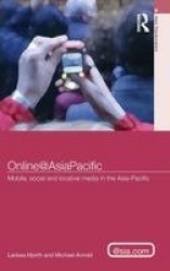 Online@AsiaPacific - Mobile, Social and Locative Media in the Asia–Pacific