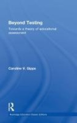 Beyond Testing (Classic Edition) - Towards a theory of educational assessment