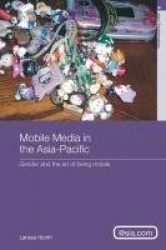 Mobile Media in the Asia-Pacific - Gender and The Art of Being Mobile