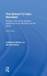 The School I'd Like: Revisited - Children and Young People's Reflections on an Education for the Future