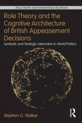 Role Theory and the Cognitive Architecture of British Appeasement Decisions - Symbolic and Strategic Interaction in World Politi