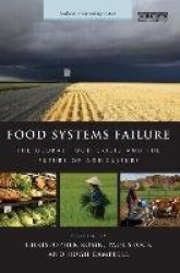 Food Systems Failure - The Global Food Crisis and the Future of Agriculture