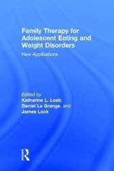 Family Therapy for Adolescent Eating and Weight Disorders - New Applications