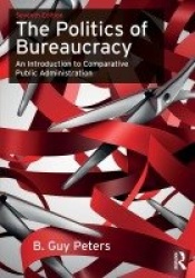 The Politics of Bureaucracy - An Introduction to Comparative Public Administration