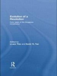 Evolution of a Revolution - Forty Years of the Singapore Constitution