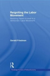 Reigniting the Labor Movement - Restoring means to ends in a democratic Labor Movement