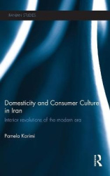 Domesticity and Consumer Culture in Iran - Interior Revolutions of the Modern Era