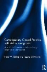 Contemporary Clinical Practice with Asian Immigrants - A Relational Framework with Culturally Responsive Approaches