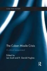 The Cuban Missile Crisis - A Critical Reappraisal