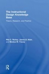 The Instructional Design Knowledge Base - Theory, Research, and Practice