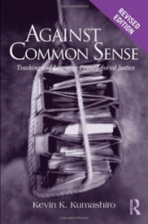 Against Common Sense - Teaching and Learning Toward Social Justice